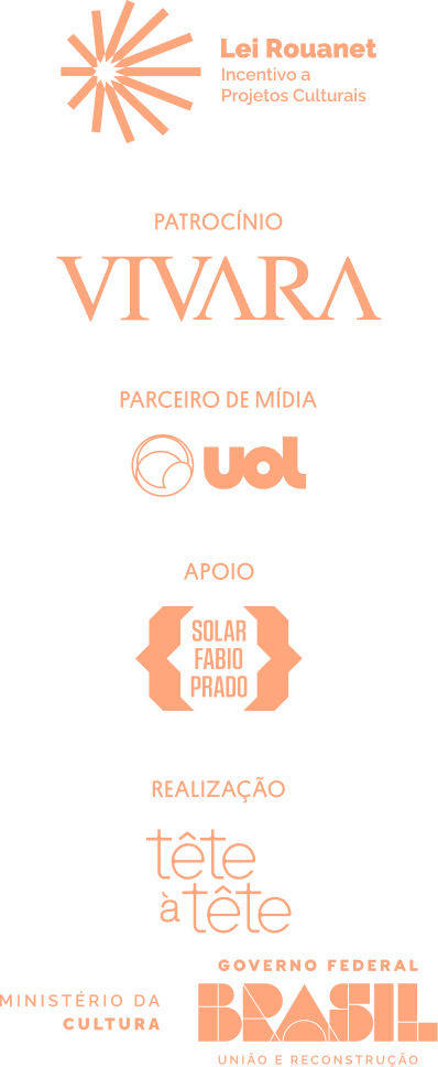 Lei Rouanet Incentivo à Cultura - Patrocínio: Vivara - Parceiro de mídia: Uol - Apoio: Solar Fábio Prado - Realização: Tetê-à-Tetê e Governo Federal (Ministério da Cultura)